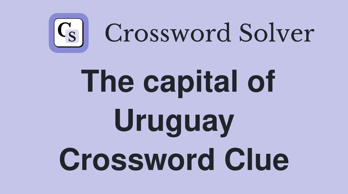 The capital of Uruguay Crossword Clue
