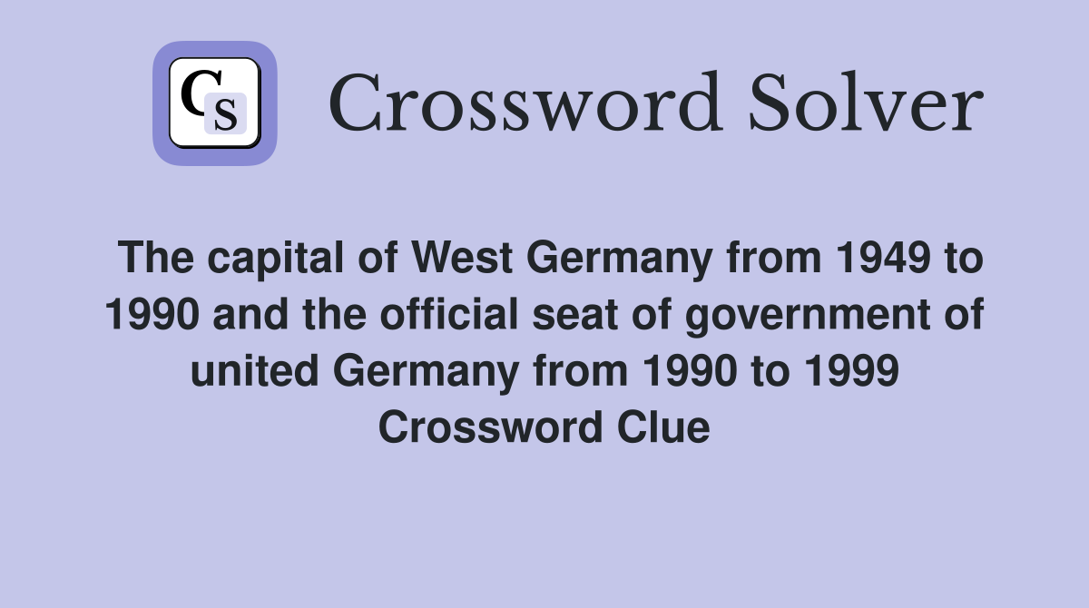 The capital of West Germany from 1949 to 1990 and the official seat of government of united Germany from 1990 to 1999 Crossword Clue