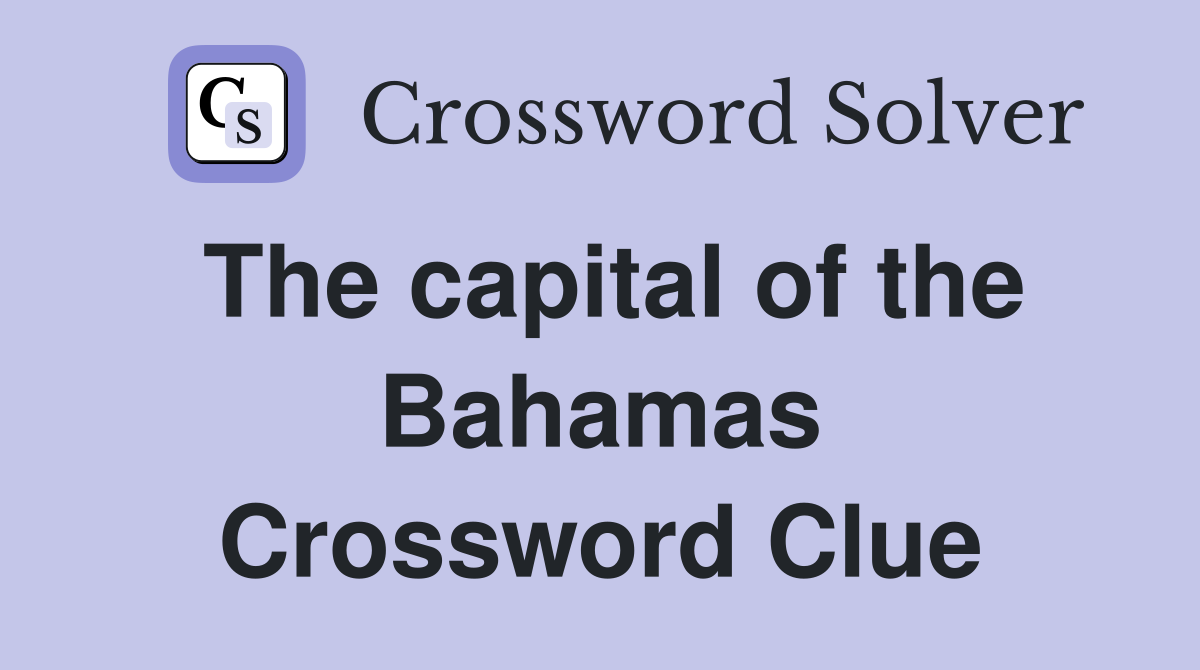 The capital of the Bahamas Crossword Clue