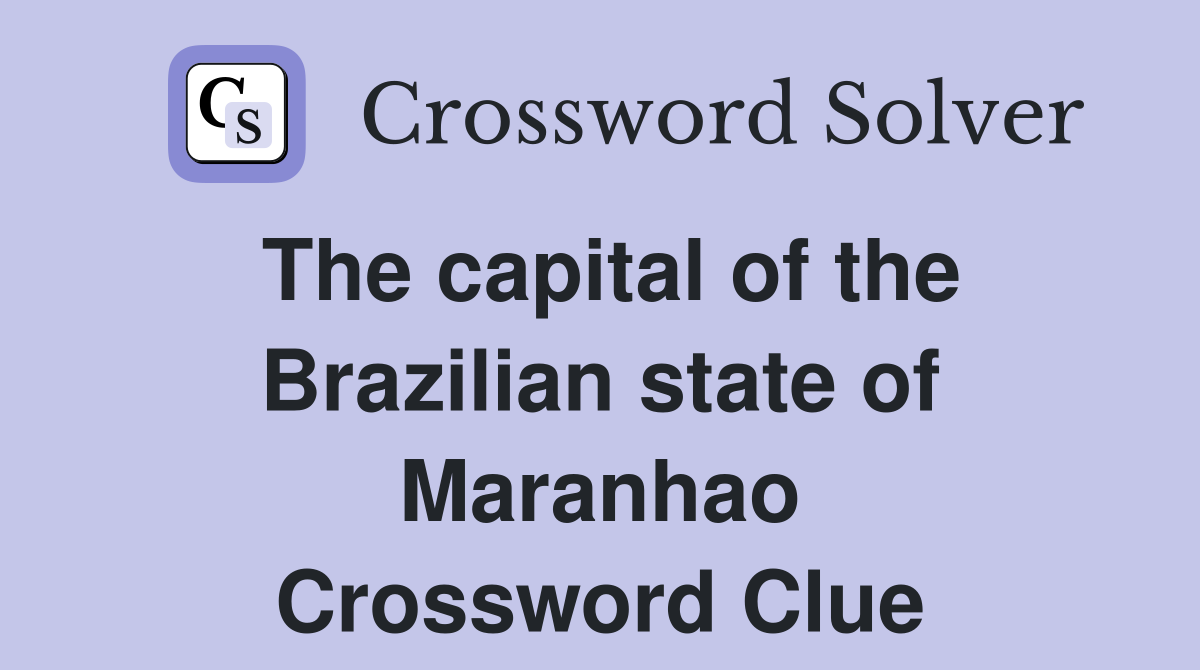 The capital of the Brazilian state of Maranhao Crossword Clue