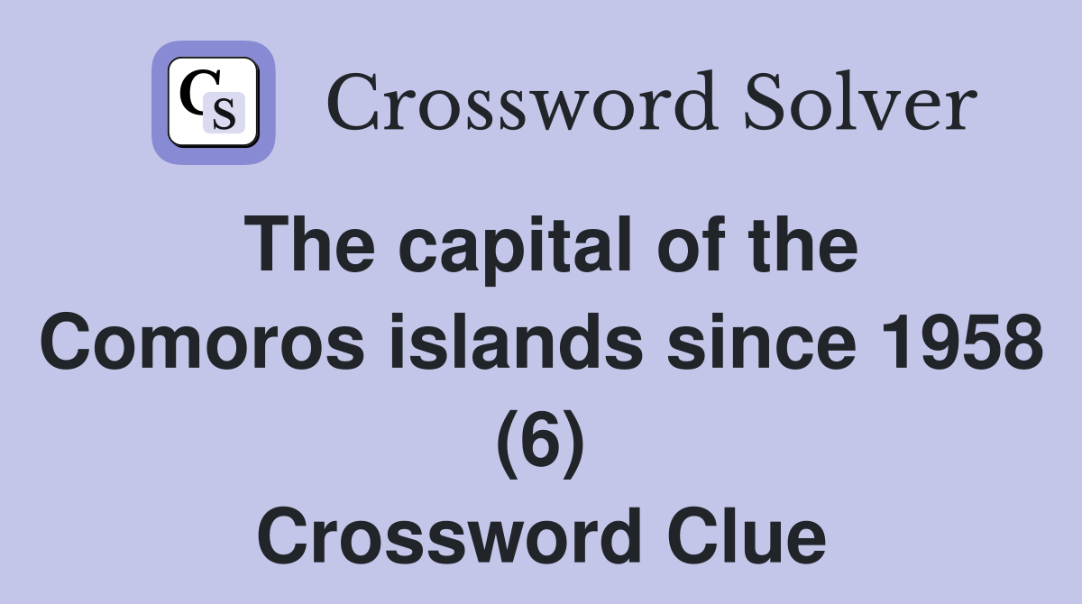 The capital of the Comoros islands since 1958 (6) Crossword Clue