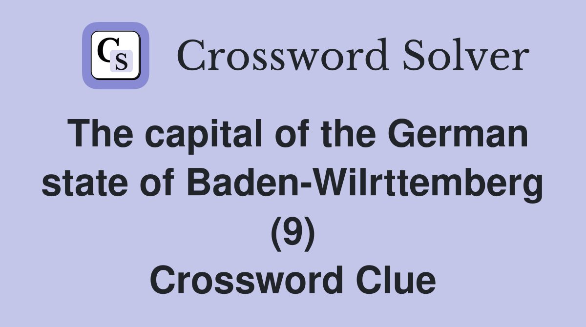 The capital of the German state of Baden-Wilrttemberg (9) Crossword Clue