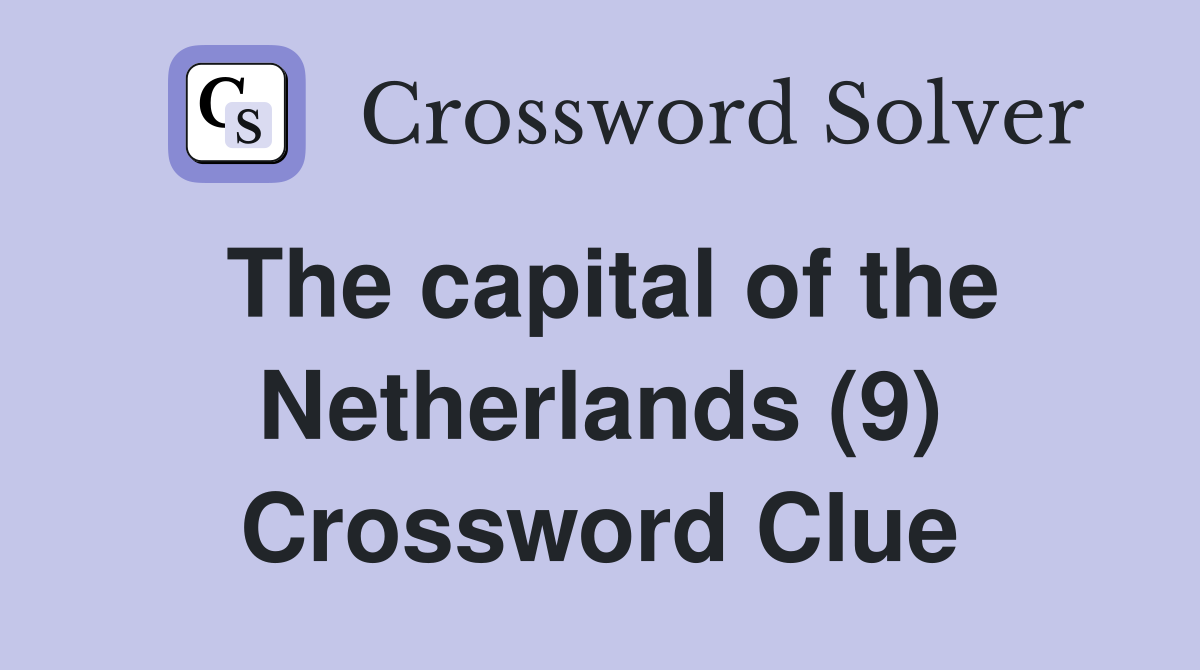 The capital of the Netherlands (9) Crossword Clue