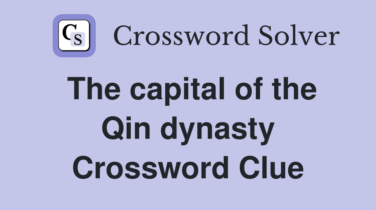 The capital of the Qin dynasty Crossword Clue