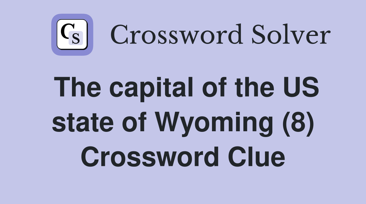 The capital of the US state of Wyoming (8) Crossword Clue