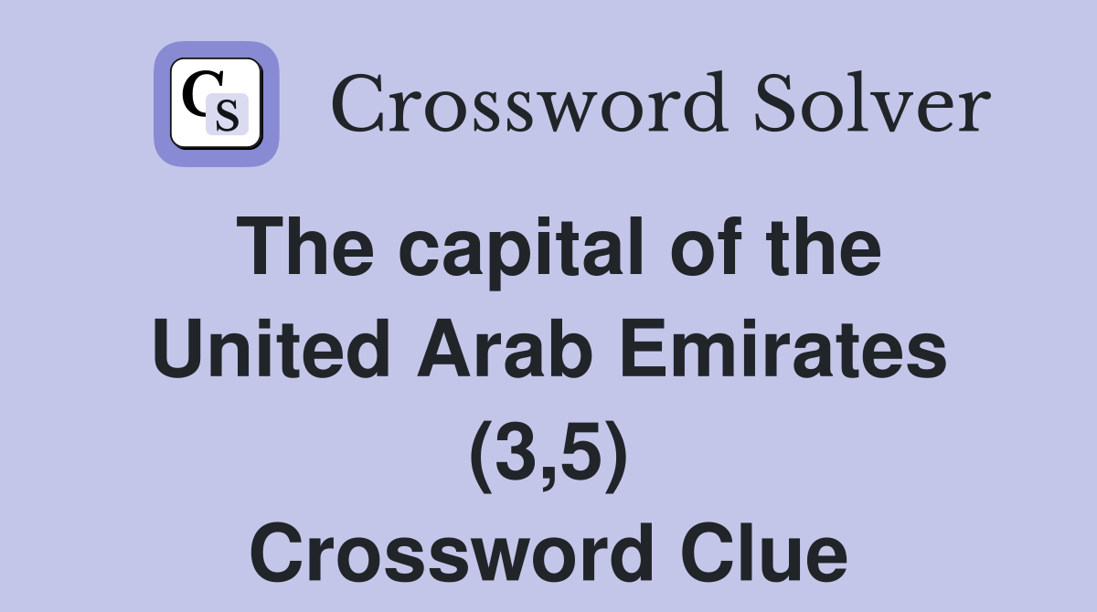 The capital of the United Arab Emirates (3,5) Crossword Clue