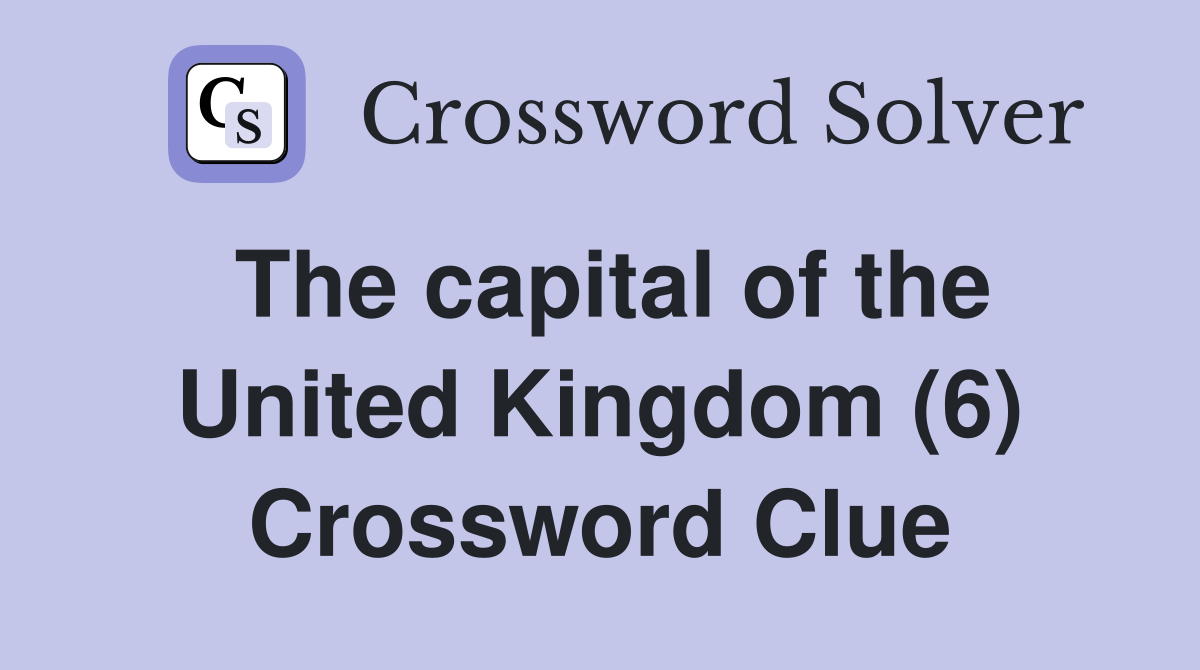 The capital of the United Kingdom (6) Crossword Clue