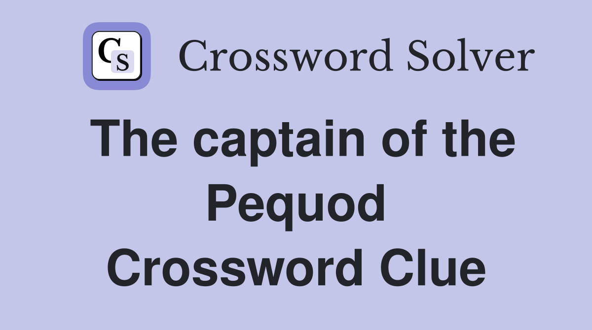 The captain of the Pequod Crossword Clue