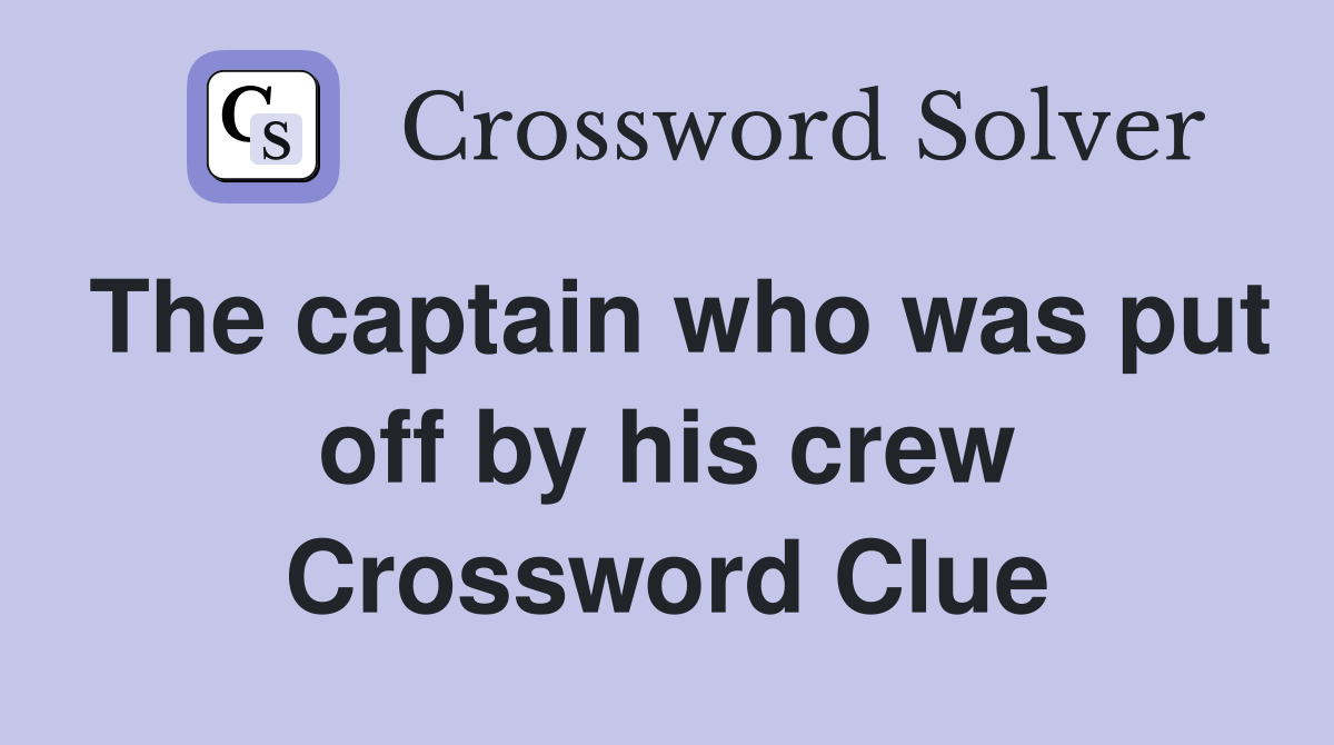 The captain who was put off by his crew Crossword Clue