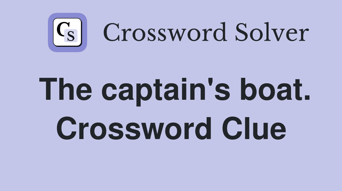 The captain's boat. Crossword Clue