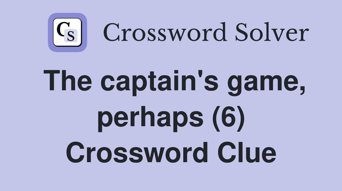The captain's game, perhaps (6) Crossword Clue