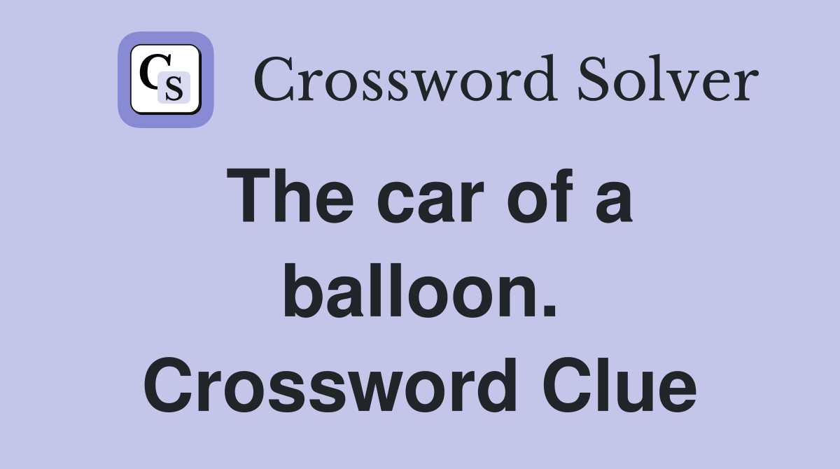 The car of a balloon. Crossword Clue