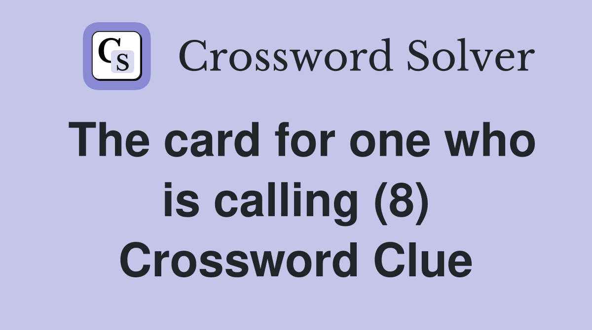 The card for one who is calling (8) Crossword Clue