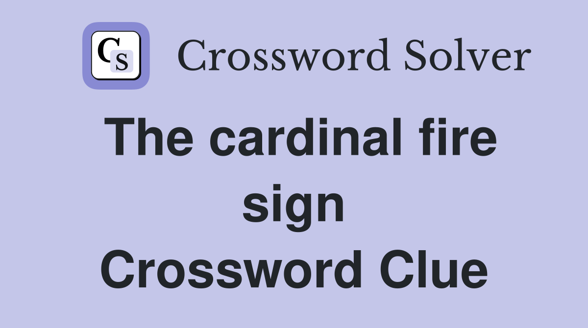 The cardinal fire sign Crossword Clue