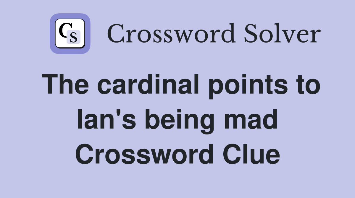 The cardinal points to Ian's being mad Crossword Clue