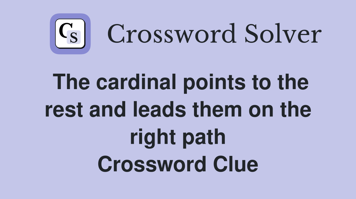 The cardinal points to the rest and leads them on the right path Crossword Clue