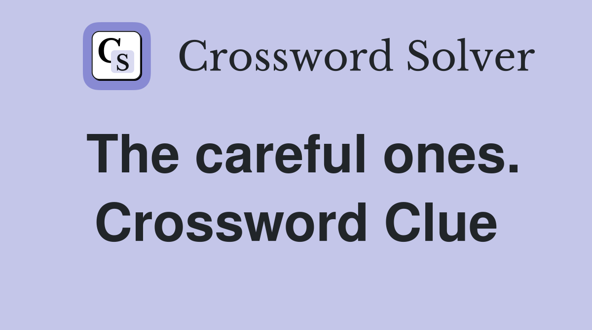 The careful ones. Crossword Clue