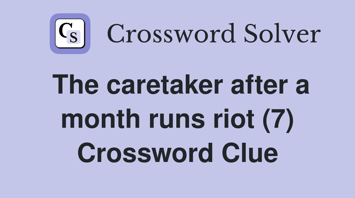 The caretaker after a month runs riot (7) Crossword Clue