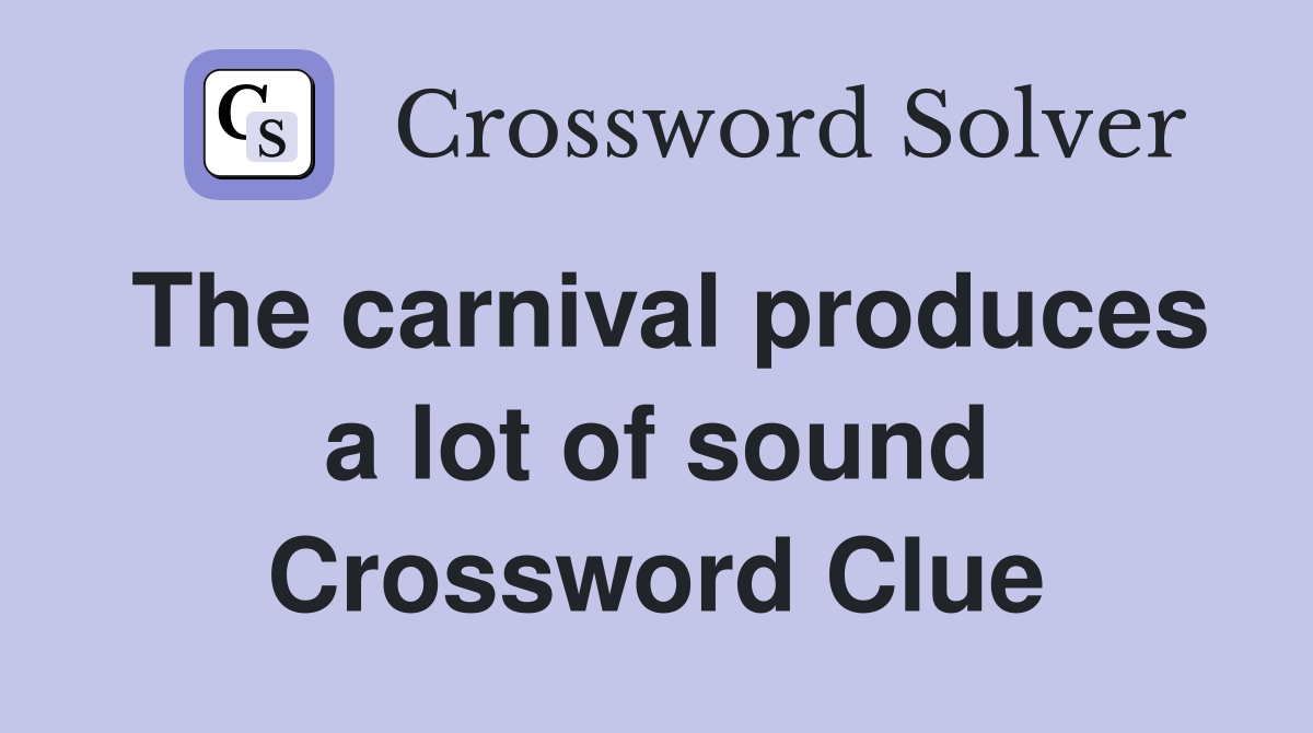 The carnival produces a lot of sound Crossword Clue