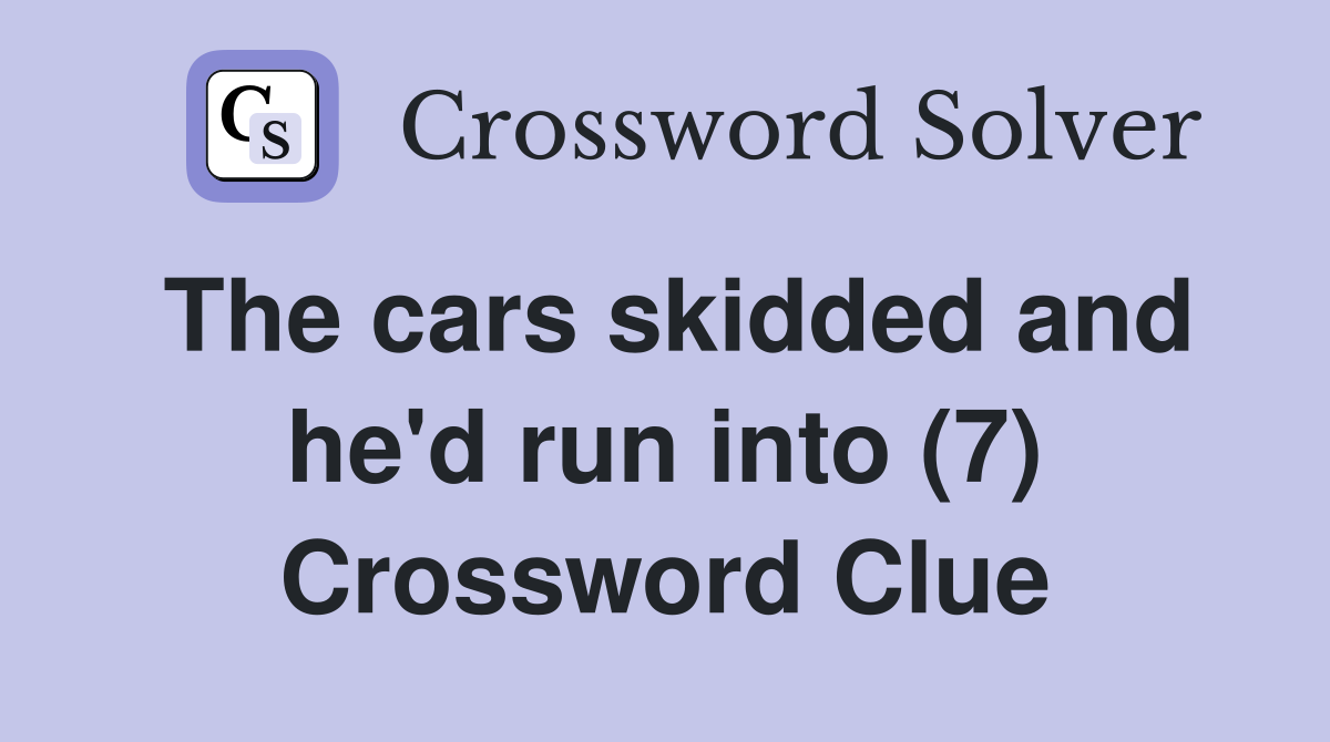 The cars skidded and he'd run into (7) Crossword Clue