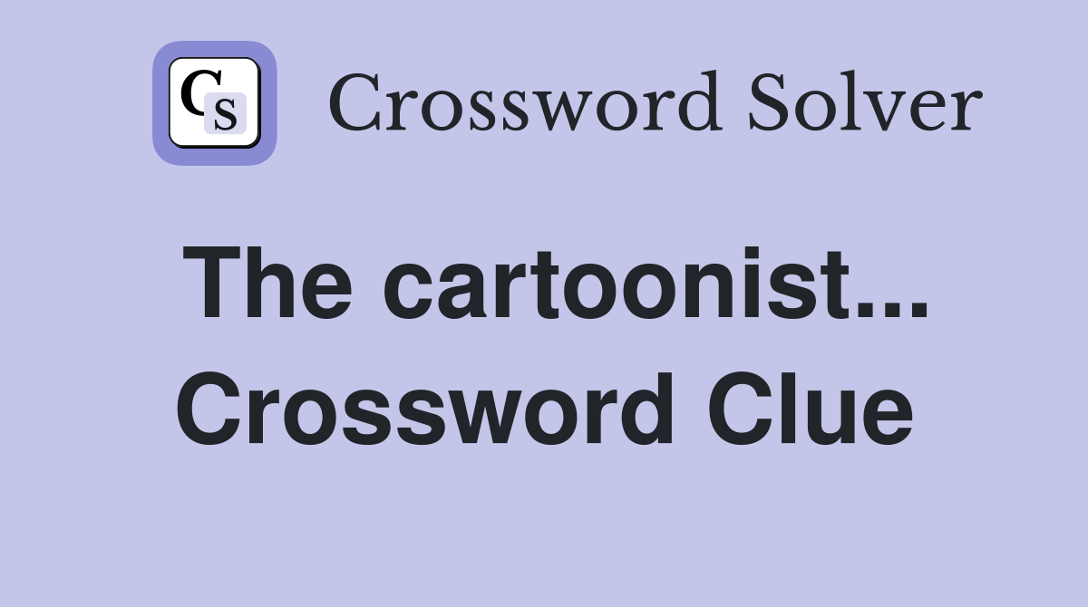 The cartoonist... Crossword Clue