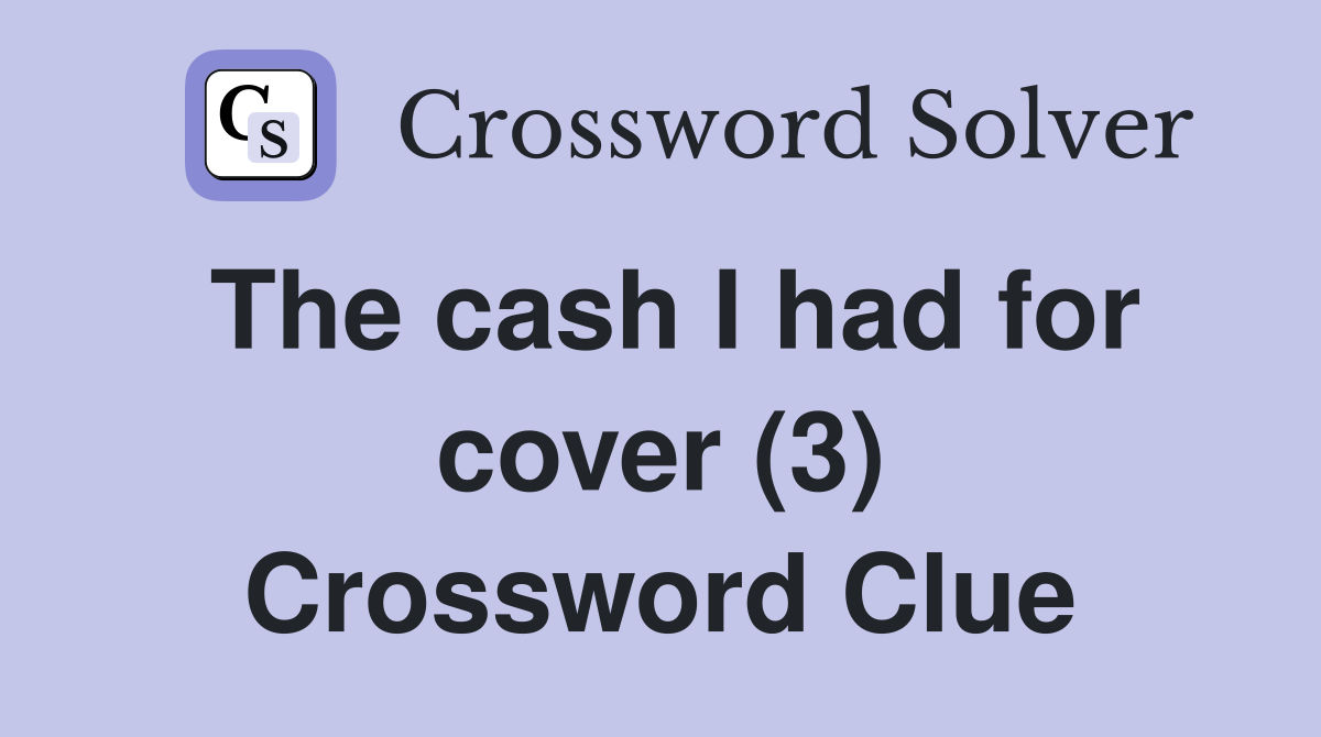 The cash I had for cover (3) Crossword Clue