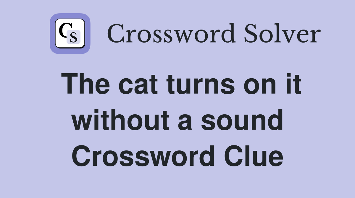 The cat turns on it without a sound Crossword Clue