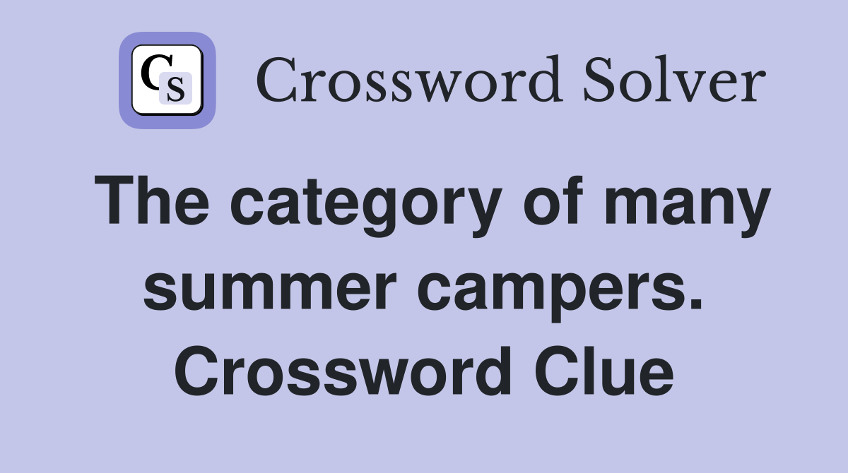 The category of many summer campers. Crossword Clue