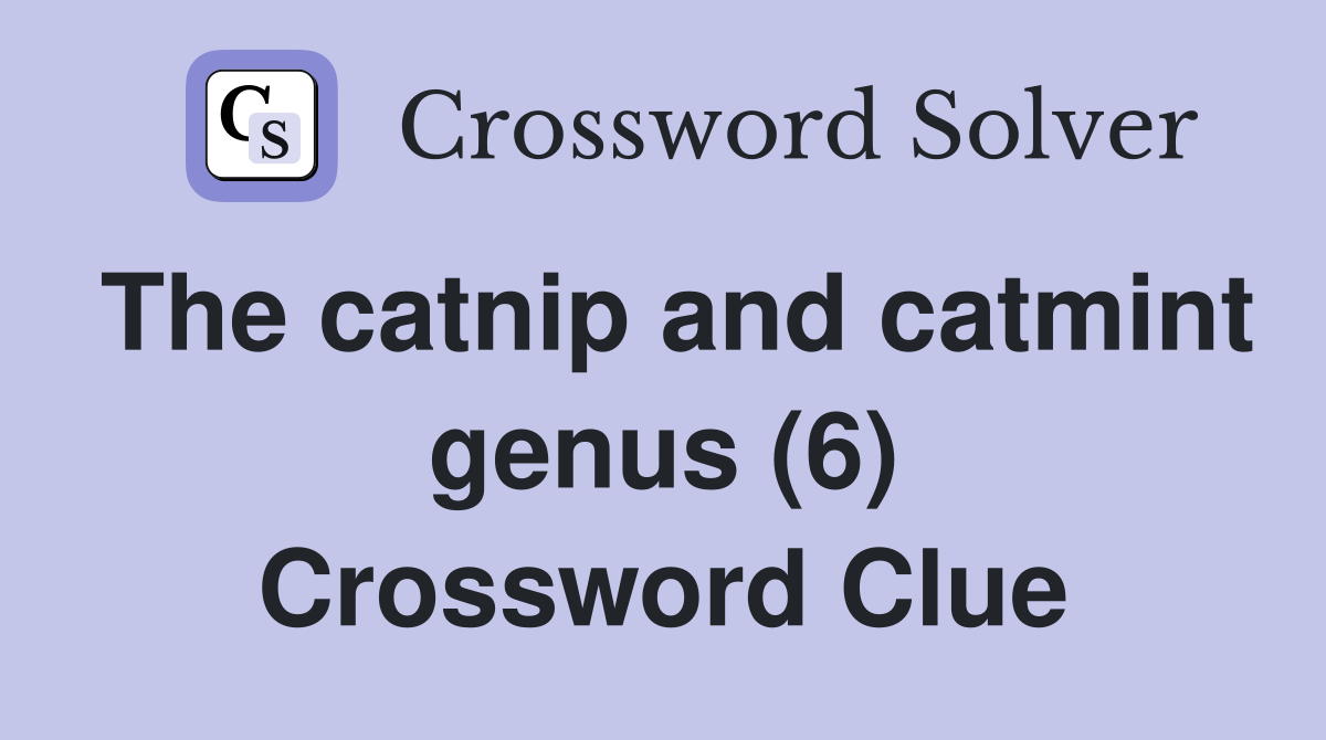 The catnip and catmint genus (6) Crossword Clue