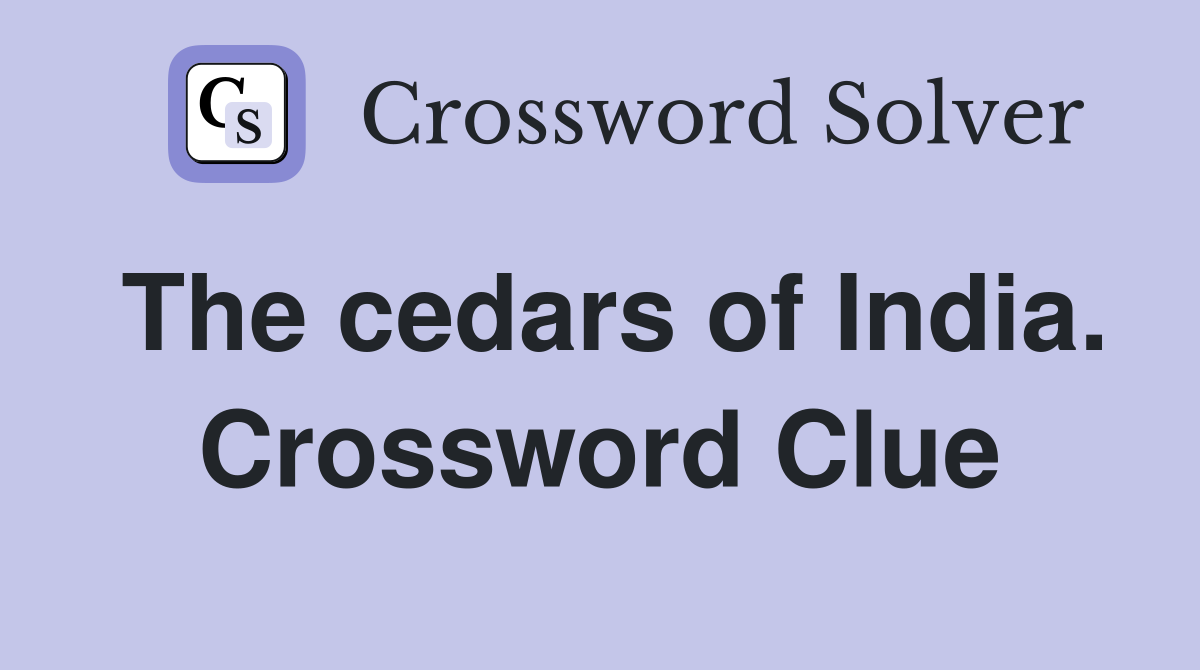 The cedars of India. Crossword Clue