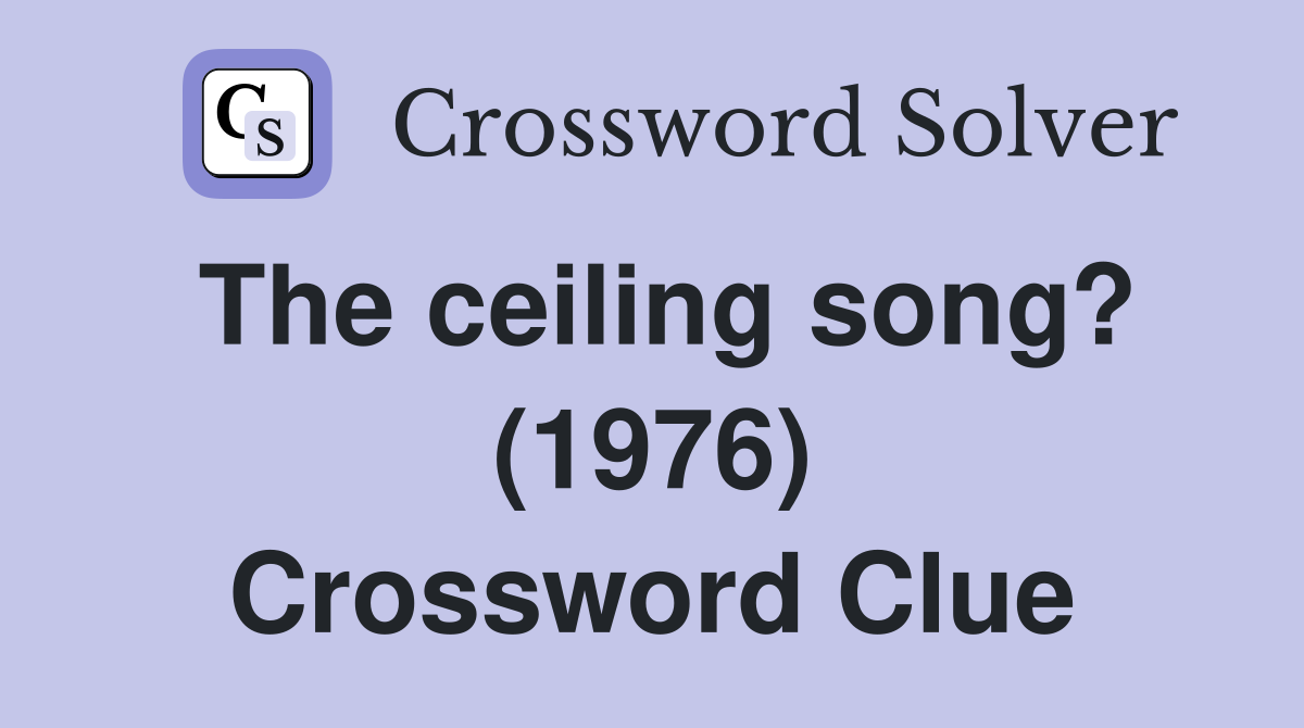 The ceiling song? (1976) Crossword Clue