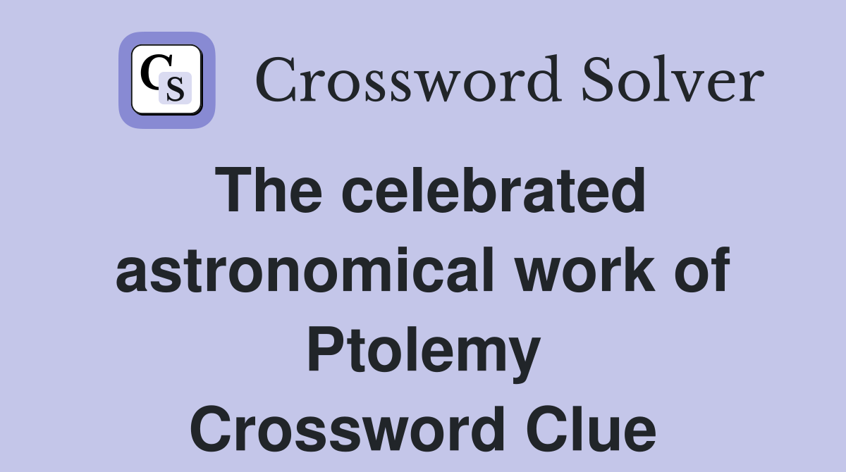 The celebrated astronomical work of Ptolemy Crossword Clue