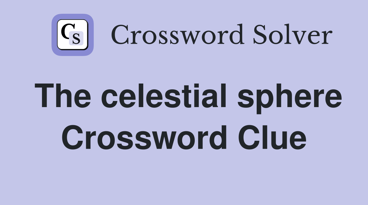 The celestial sphere Crossword Clue