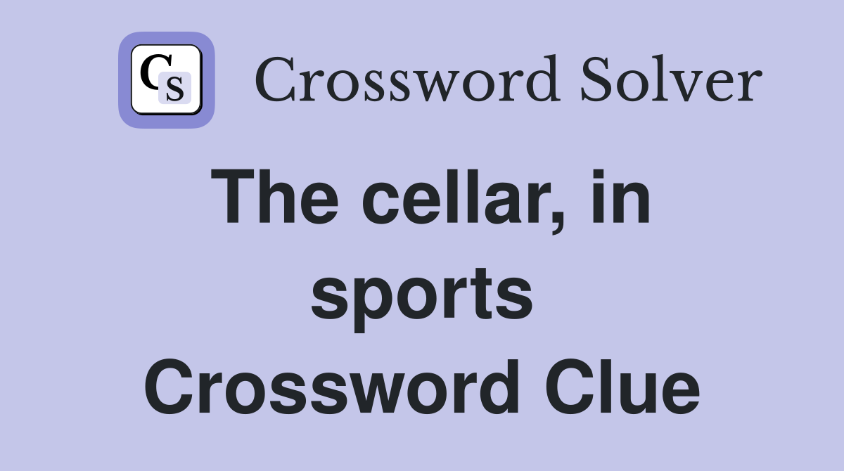 The cellar, in sports Crossword Clue