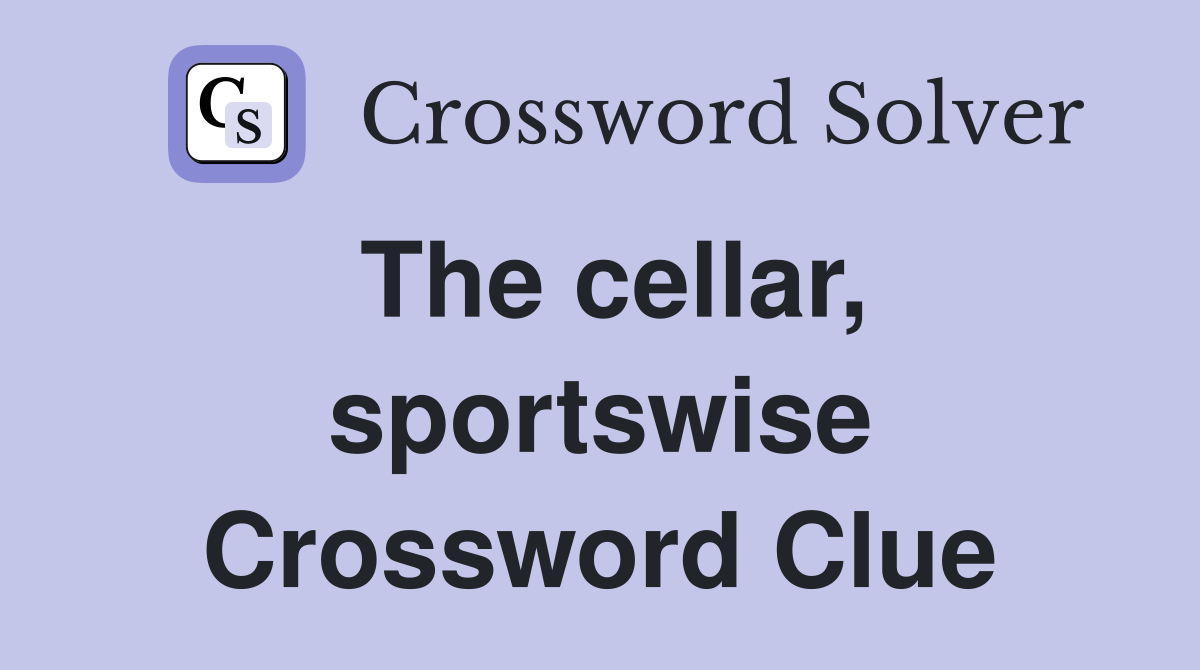 The cellar, sportswise Crossword Clue