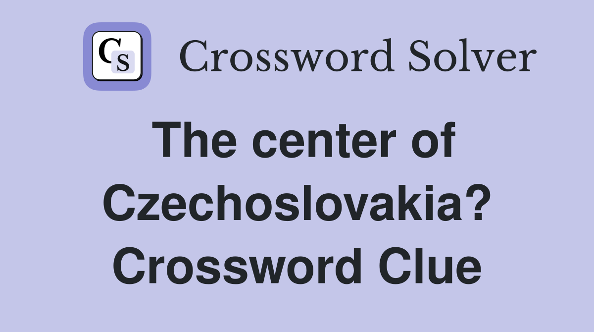 The center of Czechoslovakia? Crossword Clue