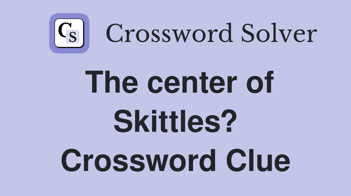 The center of Skittles? Crossword Clue