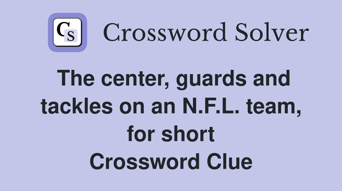 The center, guards and tackles on an N.F.L. team, for short Crossword Clue