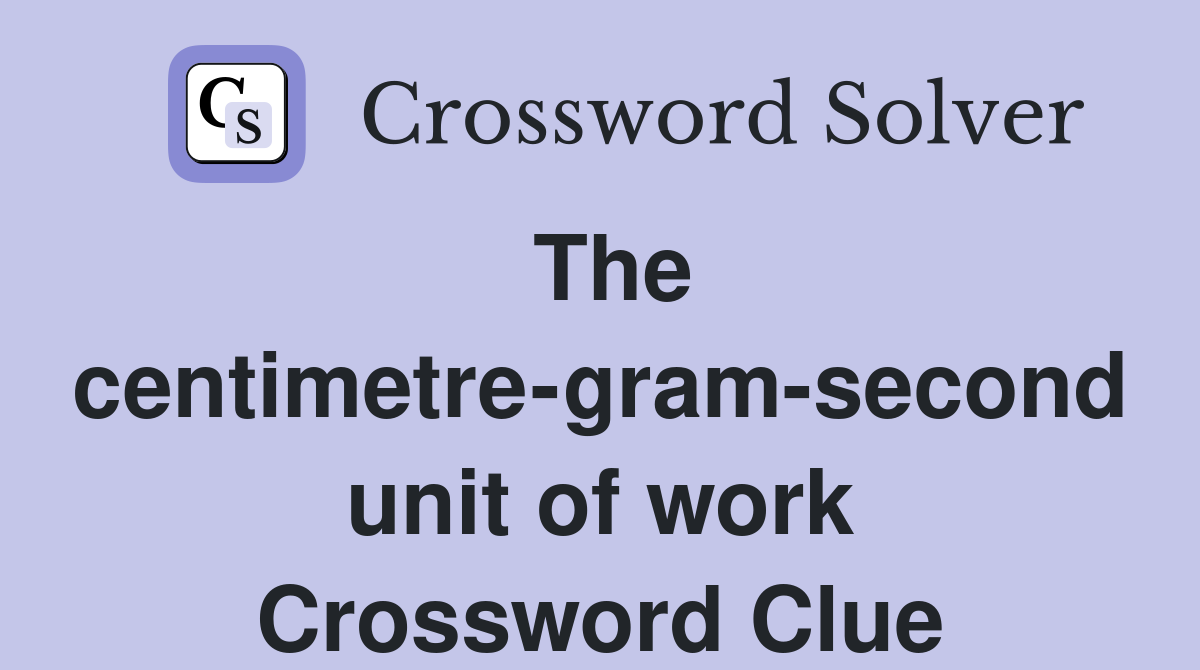 The centimetre-gram-second unit of work Crossword Clue