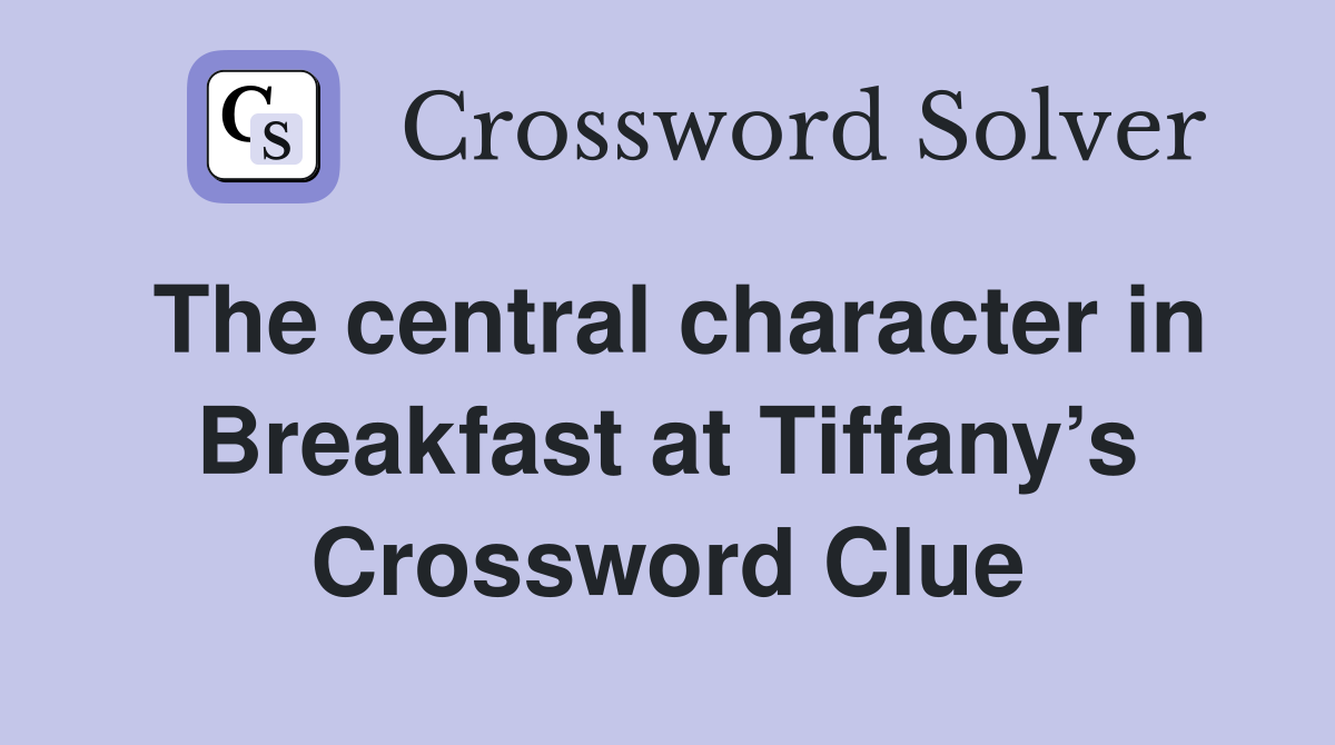The central character in Breakfast at Tiffany’s Crossword Clue