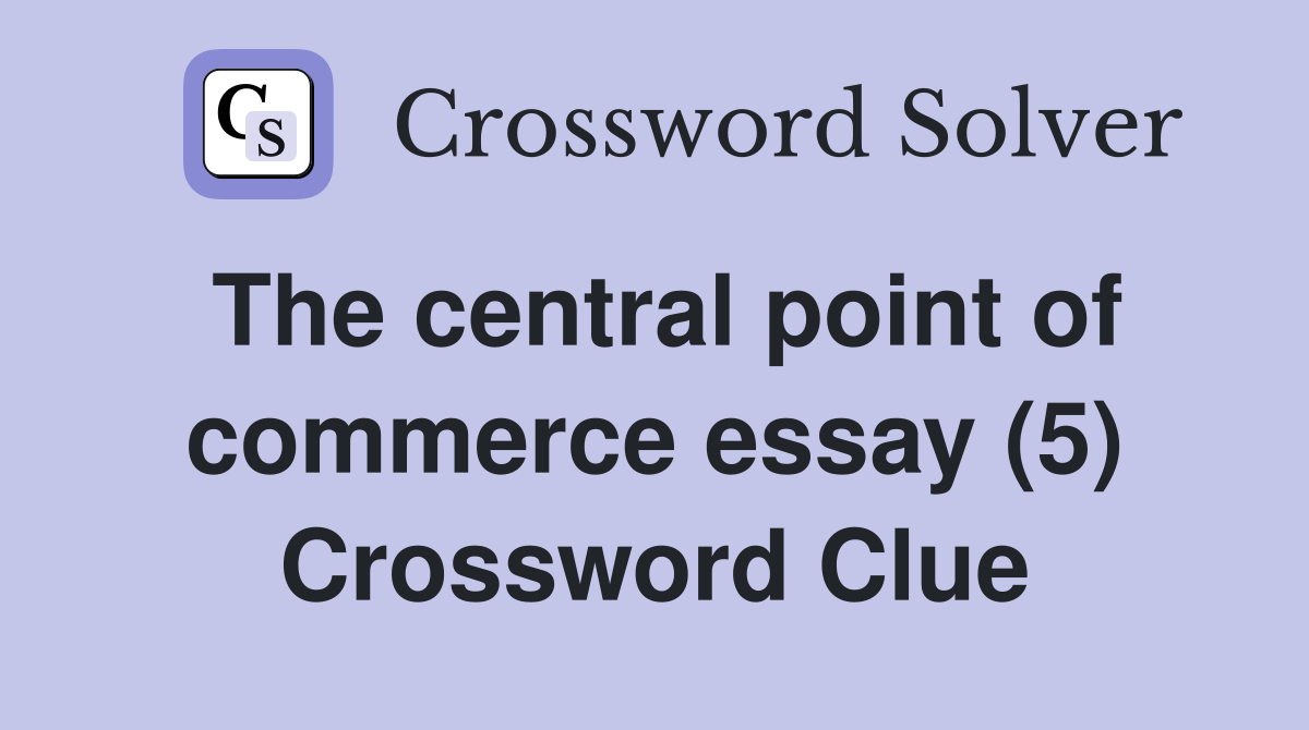 The central point of commerce essay (5) Crossword Clue