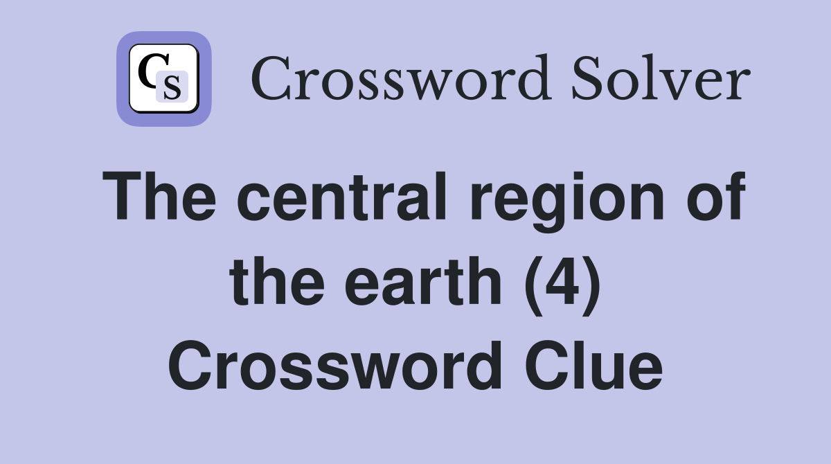 The central region of the earth (4) Crossword Clue