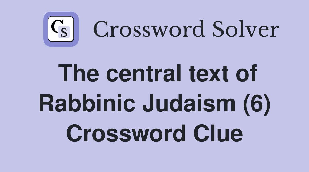 The central text of Rabbinic Judaism (6) Crossword Clue