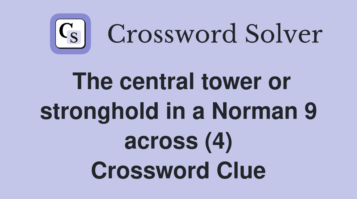 The central tower or stronghold in a Norman 9 across (4) Crossword Clue