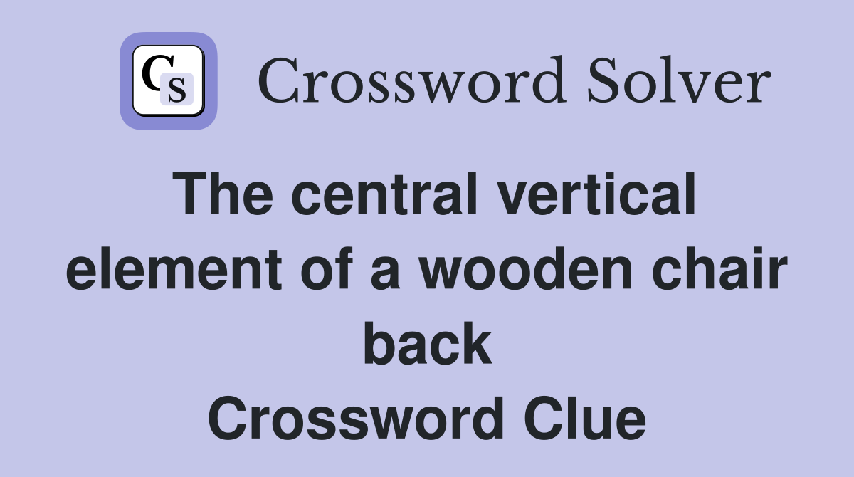 The central vertical element of a wooden chair back Crossword Clue