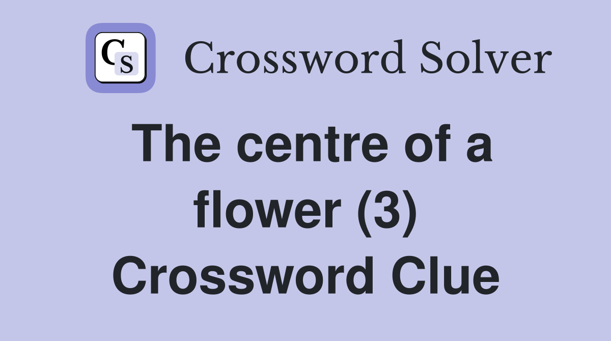 The centre of a flower (3) Crossword Clue
