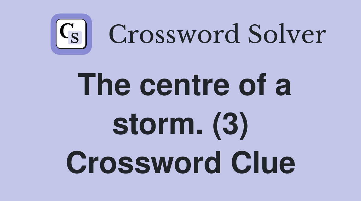 The centre of a storm. (3) Crossword Clue