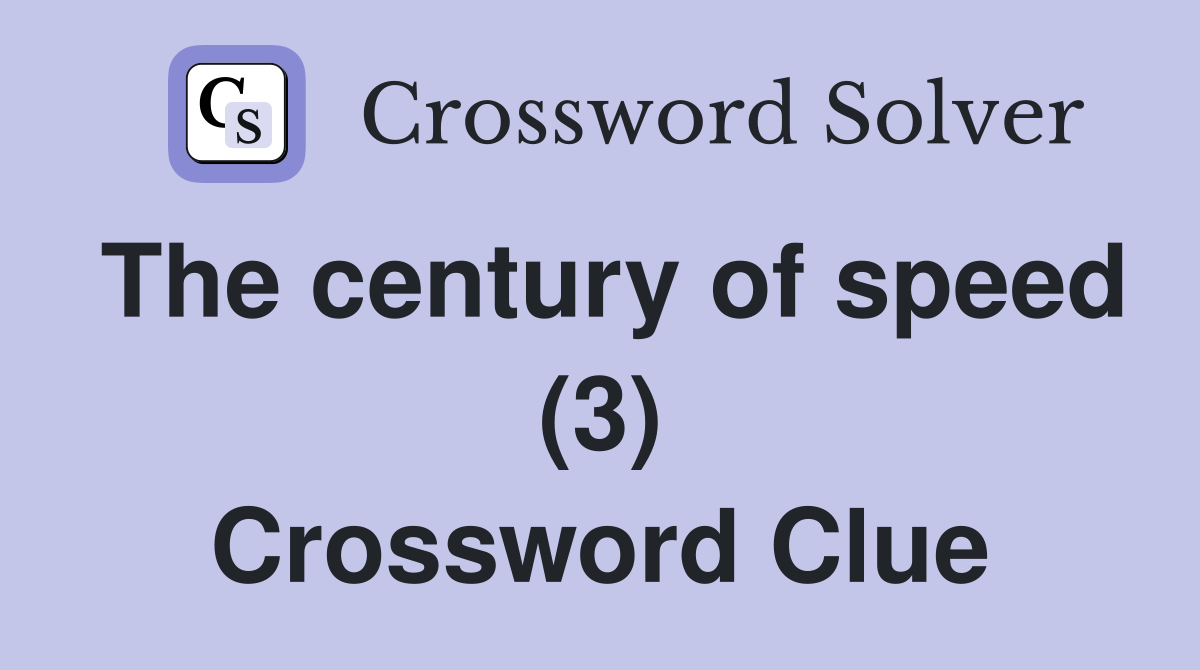 The century of speed (3) Crossword Clue