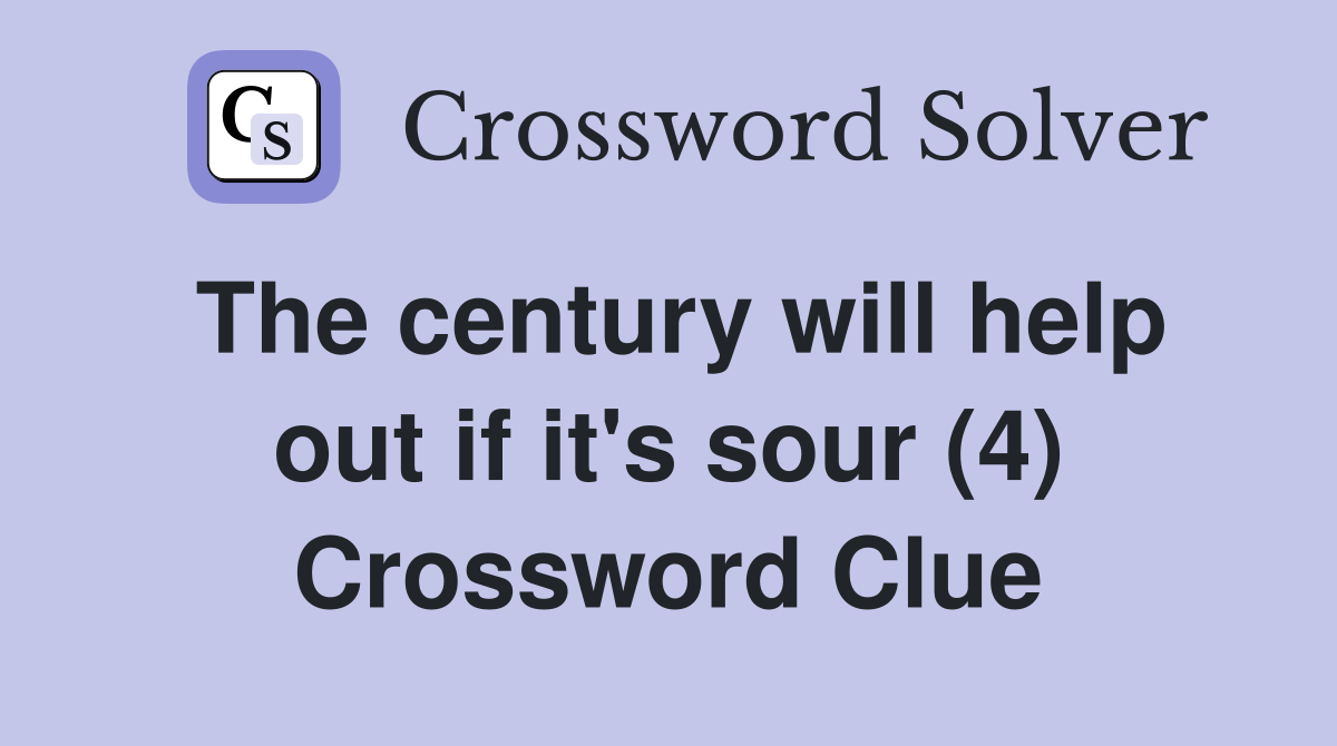 The century will help out if it's sour (4) Crossword Clue