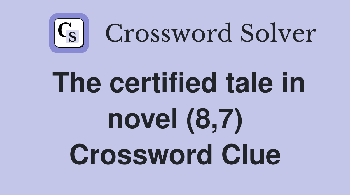 The certified tale in novel (8,7) Crossword Clue